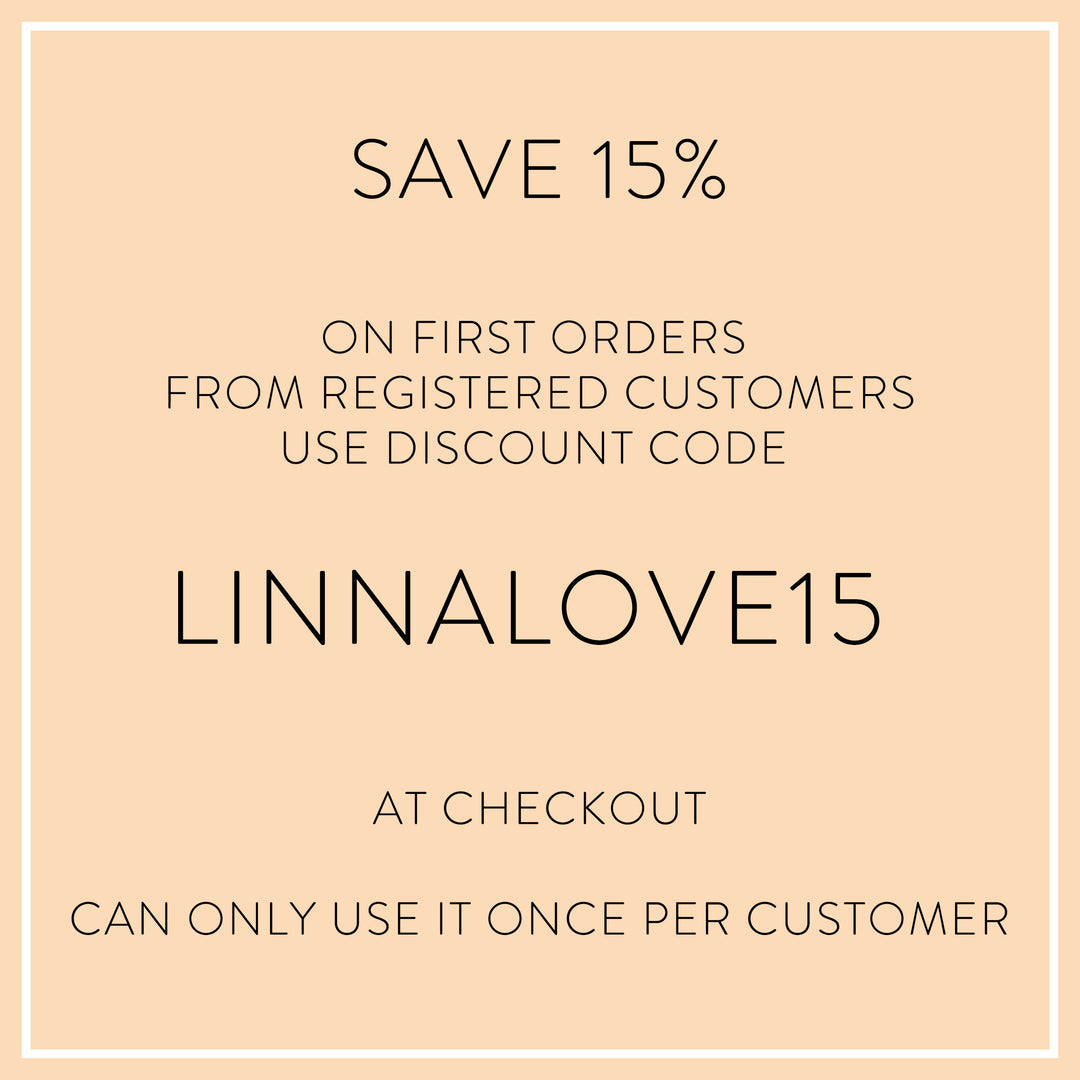 Save 15% on first orders from registered customers Use discount code L –  LinnaLove